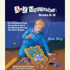 A to Z Mysteries: Books K-N: The Kidnapped King; The Lucky Lottery; The Missing Mummy; The Ninth Nugget Audiobook, by 