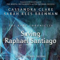 The Saving Raphael Santiago Audiobook, by Cassandra Clare