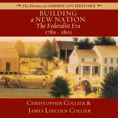 Building a New Nation: The Federalist Era, 1789–1801 Audiobook, by 