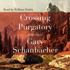 Crossing Purgatory Audiobook, by Gary Schanbacher