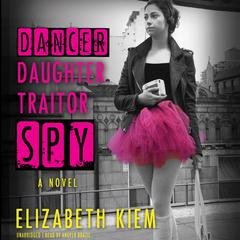 Dancer, Daughter, Traitor, Spy Audiobook, by Elizabeth Kiem