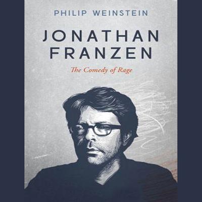 Jonathan Franzen: The Comedy of Rage Audiobook, by Philip Weinstein