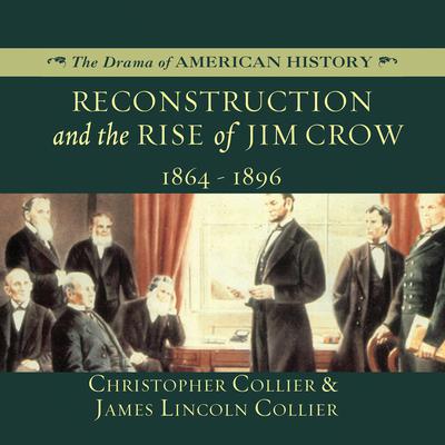 Reconstruction and the Rise of Jim Crow: 1864–1896 Audiobook, by Christopher Collier