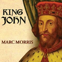 King John: Treachery and Tyranny in Medieval England: the Road to Magna Carta Audiobook, by Marc Morris
