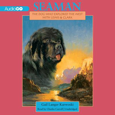 Seaman: The Dog Who Explored the West with Lewis and Clark Audiobook, by 