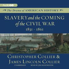 Slavery and the Coming of the Civil War: 1831–1861 Audiobook, by Christopher Collier