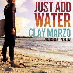 Just Add Water: A Surfing Savants Journey With Aspergers Audiobook, by Clay Marzo