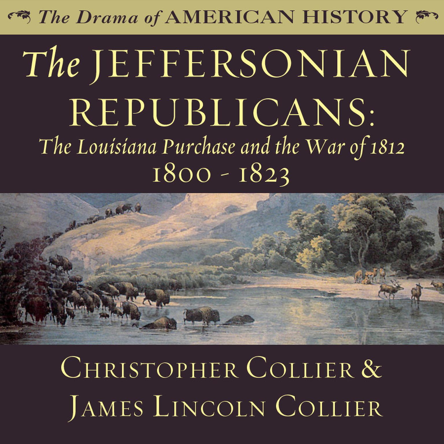 The Jeffersonian Republicans: The Louisiana Purchase and the War of 1812; 1800–1823 Audiobook, by Christopher Collier