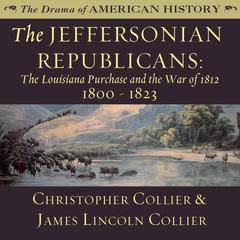 The Jeffersonian Republicans: The Louisiana Purchase and the War of 1812; 1800–1823 Audiobook, by 