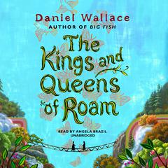 The Kings and Queens of Roam Audiobook, by Daniel Wallace