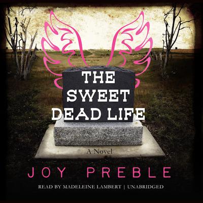 The Sweet Dead Life: A Novel Audiobook, by Joy Preble
