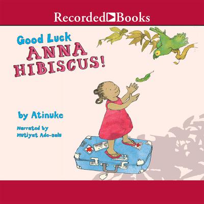 Good Luck, Anna Hibiscus Audiobook, by Atinuke