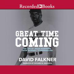Great Time Coming: The Life of Jackie Robinson from Baseball to Birmingham Audiobook, by David Falkner