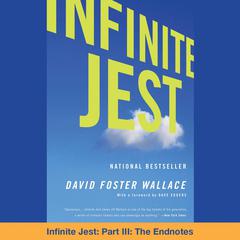 Infinite Jest Part III: The Endnotes: Part III: The Endnotes Audiobook, by 