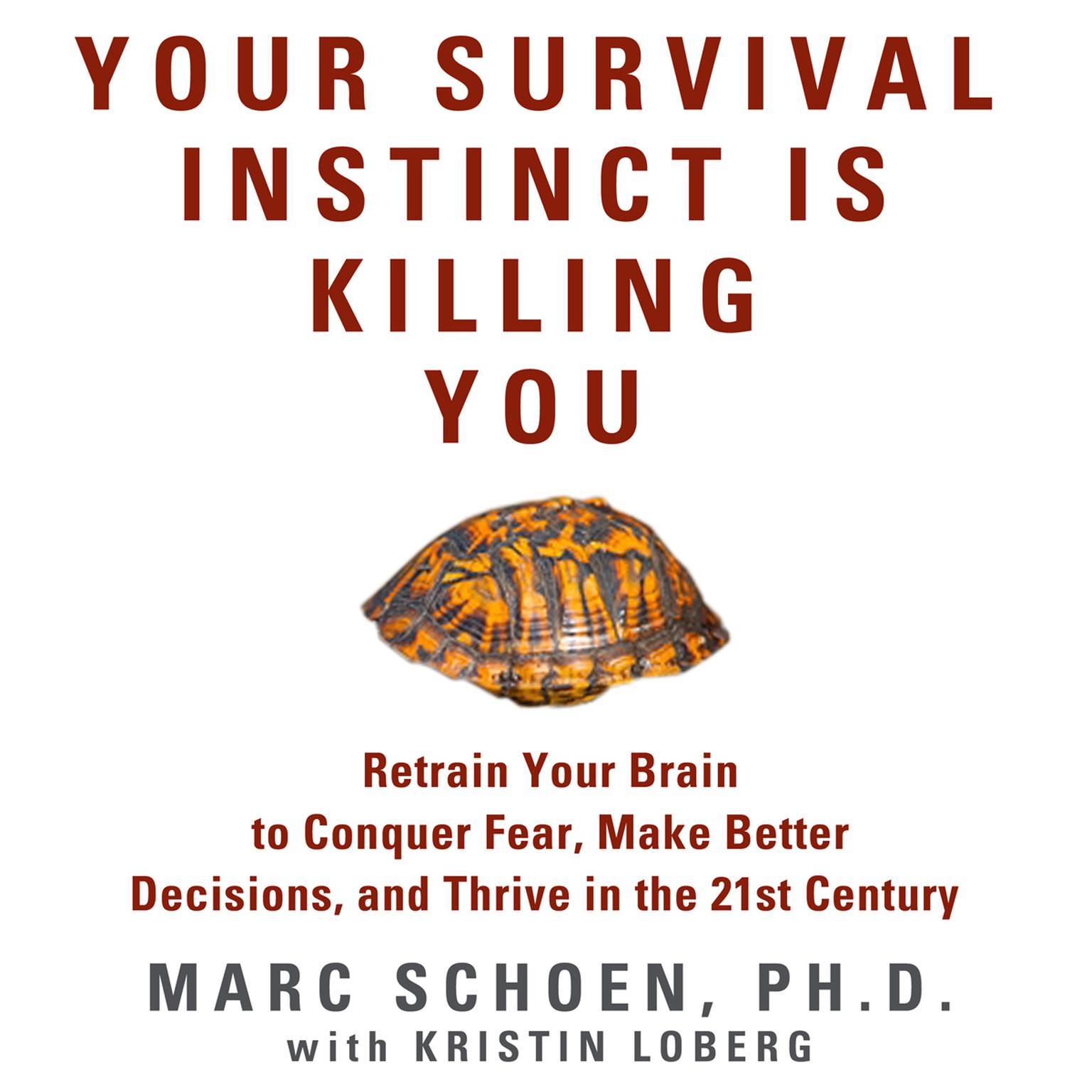 Your Survival Instinct Is Killing You: Retrain Your Brain to Conquer Fear, Make Better Decisions, and Thrive in the 21st Century Audiobook, by Marc Schoen