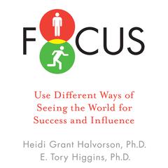 Focus: Use Different Ways of Seeing the World for Success and Influence Audiobook, by Heidi Grant Halvorson