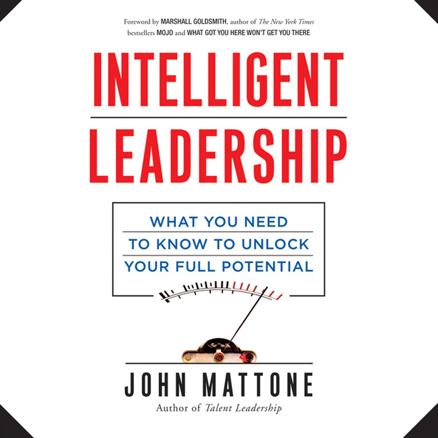 Intelligent Leadership: What You Need to Know to Unlock Your Full Potential Audiobook, by John Mattone