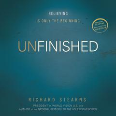 Unfinished: Believing Is Only the Beginning Audiobook, by Richard Stearns