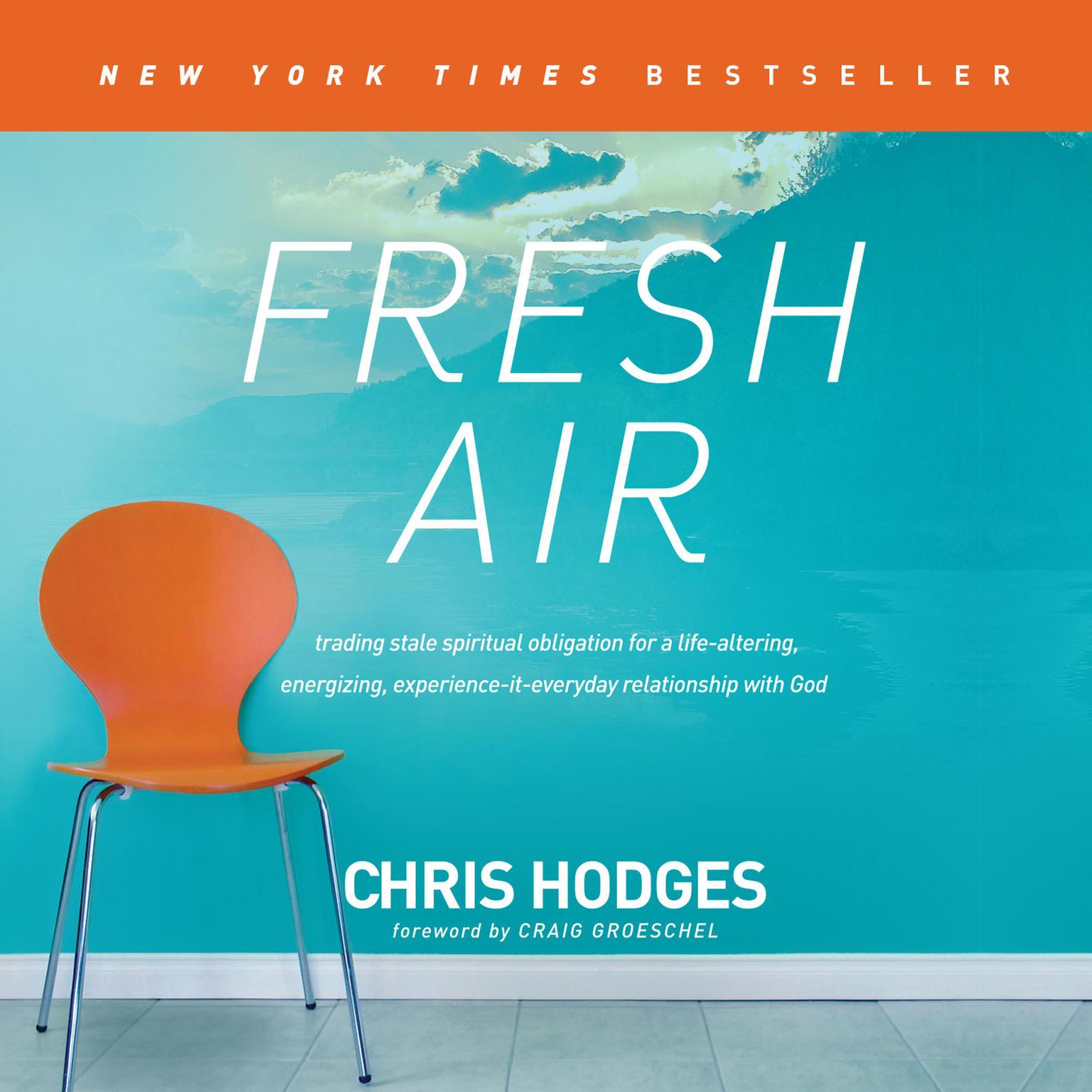 Fresh Air: Trading Stale Spiritual Obligation for a Life-Altering, Energizing, Experience-It-Everyday Relationship with God Audiobook, by Chris Hodges