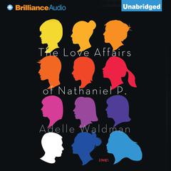 The Love Affairs of Nathaniel P.: A Novel Audiobook, by Adelle Waldman