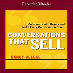 Conversations That Sell: Collaborate with Buyers and Make Every Conversation Count Audiobook, by Nancy Bleeke
