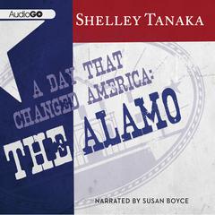 A Day That Changed America: The Alamo Audiobook, by Shelley Tanaka