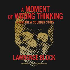 A Moment of Wrong Thinking: A Matthew Scudder Story Audiobook, by Lawrence Block