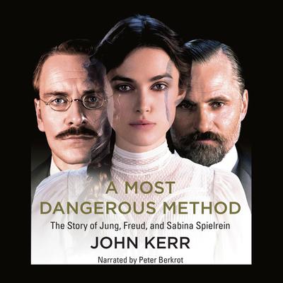 A Most Dangerous Method: The Story of Jung, Freud, & Sabina Spielrein Audiobook, by John Kerr