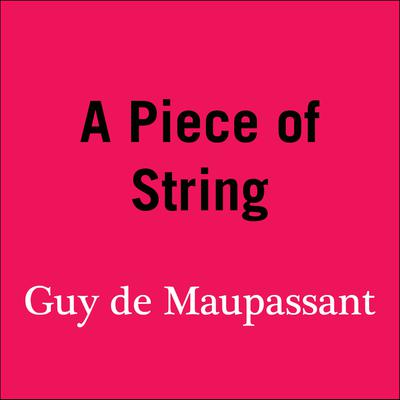 A Piece of String Audiobook, by Guy de Maupassant