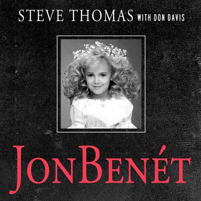 JonBenet: Inside the Ramsey Murder Investigation Audiobook, by Steve Thomas