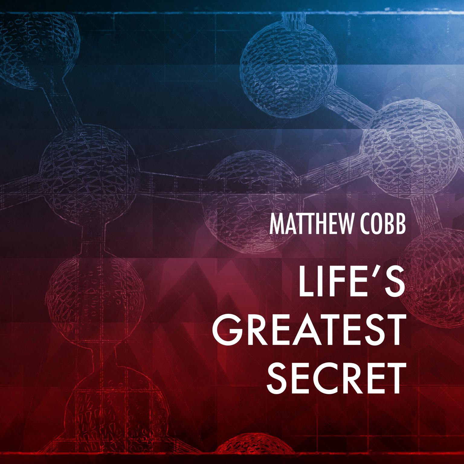 Lifes Greatest Secret: The Race to Crack the Genetic Code Audiobook, by Matthew  Cobb