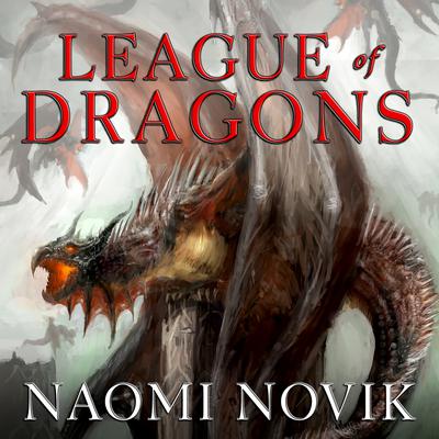 League of Dragons Audiobook, by Naomi Novik