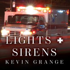 Lights and Sirens: The Education of a Paramedic Audiobook, by Kevin Grange