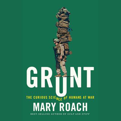 Grunt: The Curious Science of Humans at War Audiobook, by Mary Roach