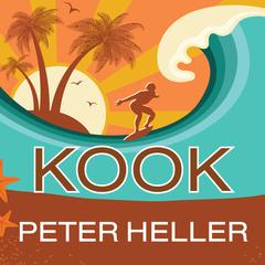 Kook: What Surfing Taught Me About Love, Life, and Catching the Perfect Wave Audiobook, by Peter Heller