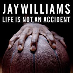 Life Is Not an Accident: A Memoir of Reinvention Audiobook, by Jay Williams