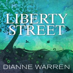 Liberty Street: A Novel Audiobook, by Dianne Warren