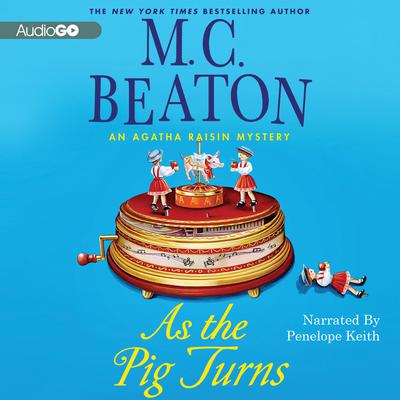 As the Pig Turns: An Agatha Raisin Mystery Audiobook, by M. C. Beaton