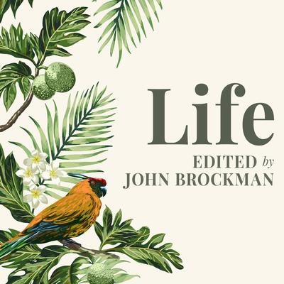 Life: The Leading Edge of Evolutionary Biology, Genetics, Anthropology, and Environmental Science Audiobook, by John Brockman