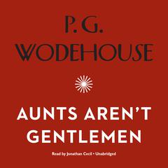 Aunts Aren’t Gentlemen Audiobook, by P. G. Wodehouse
