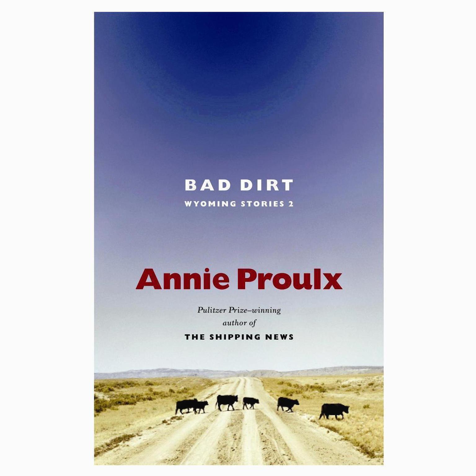 Bad Dirt: Wyoming Stories 2 Audiobook, by Annie Proulx