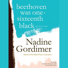 Beethoven Was One-Sixteenth Black, and Other Stories Audiobook, by Nadine Gordimer