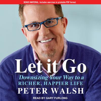 Let It Go: Downsizing Your Way to a Richer, Happier Life Audiobook, by Peter Walsh