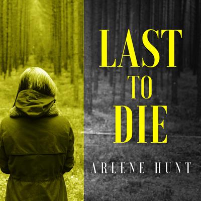 Last to Die Audiobook, by Arlene Hunt