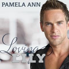 Loving Lily Audiobook, by Pamela Ann