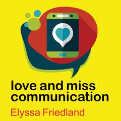 Love and Miss Communication Audiobook, by Elyssa Friedland