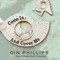 Come In and Cover Me Audiobook, by Gin Phillips