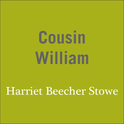 Cousin William Audiobook, by Harriet Beecher Stowe