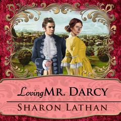 Loving Mr. Darcy: Journeys Beyond Pemberley Audiobook, by Sharon Lathan