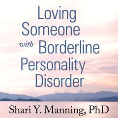 Loving Someone with Borderline Personality Disorder: How to Keep Out-of-Control Emotions from Destroying Your Relationship Audiobook, by 